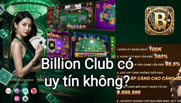 Đánh giá mức độ uy tín và trải nghiệm của Billion Club.