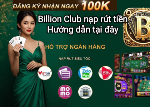 Hướng dẫn nạp tiền và rút tiền trên Billion Club đơn giản, nhanh chóng.
