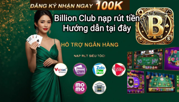 Hướng dẫn nạp tiền và rút tiền trên Billion Club đơn giản, nhanh chóng.