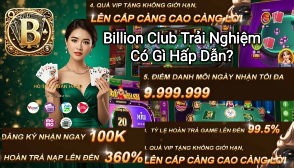 Những điểm hấp dẫn trong trải nghiệm giải trí tại Billion Club.