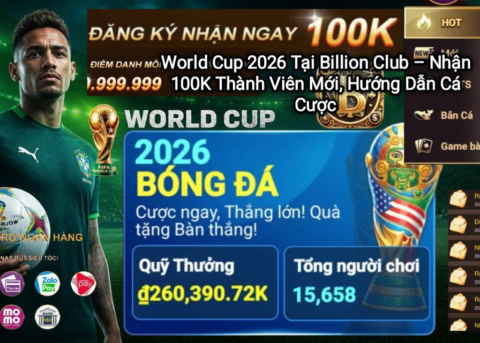 Sự kiện World Cup 2026 tại Billion Club với ưu đãi đăng ký nhận 100K cho thành viên mới.
