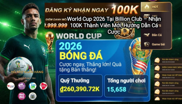Sự kiện World Cup 2026 tại Billion Club với ưu đãi đăng ký nhận 100K cho thành viên mới.
